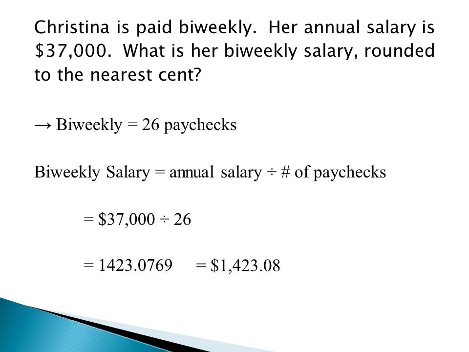 Christina is paid biweekly. Her annual salary is $37,000