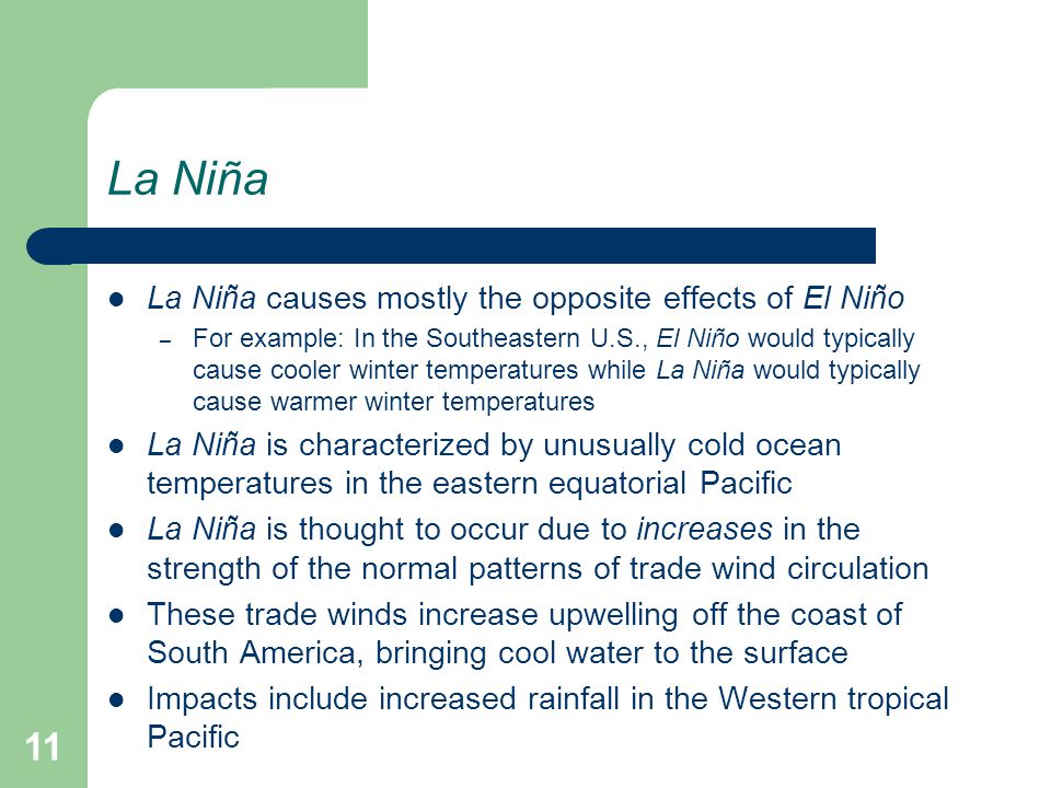 La Niña La Niña causes mostly the opposite effects of El Niño