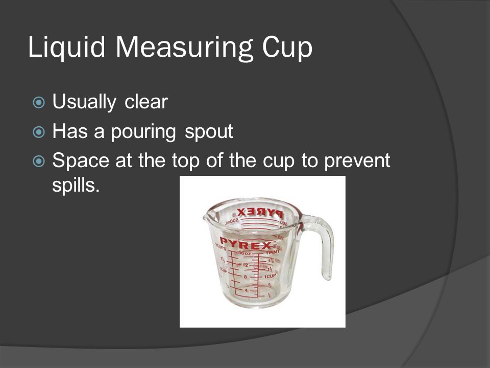https://slideplayer.com/slide/5862109/19/images/15/Liquid+Measuring+Cup+Usually+clear+Has+a+pouring+spout.jpg