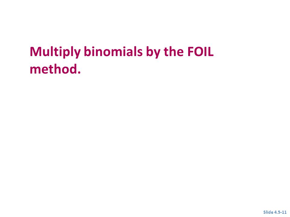 Multiply binomials by the FOIL method.