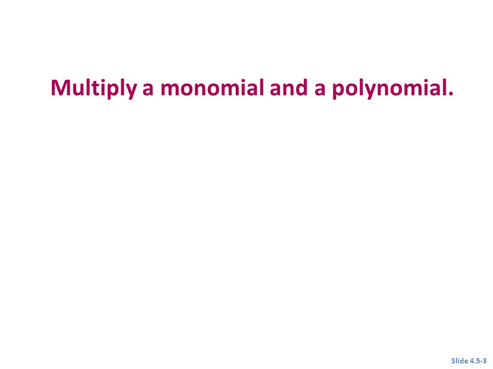Multiply a monomial and a polynomial.