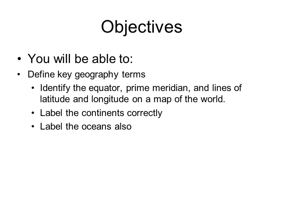 Objectives You will be able to: Define key geography terms