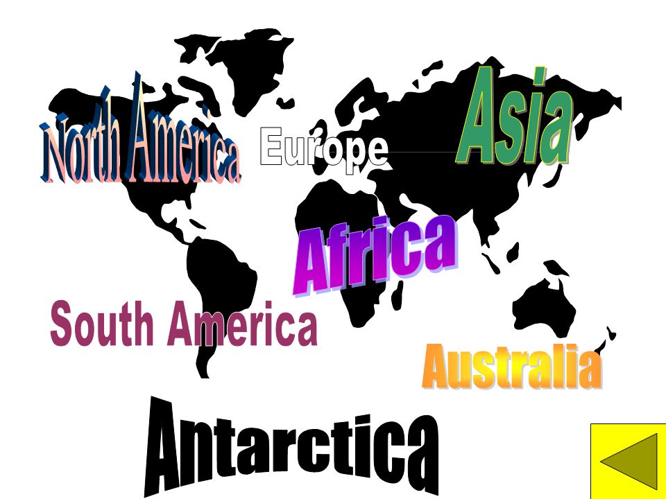 Asia North America Europe Africa South America Australia Antarctica