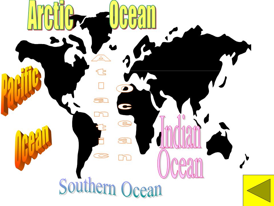 Arctic Ocean Pacific Atlantic Ocean Indian Ocean Ocean Southern Ocean