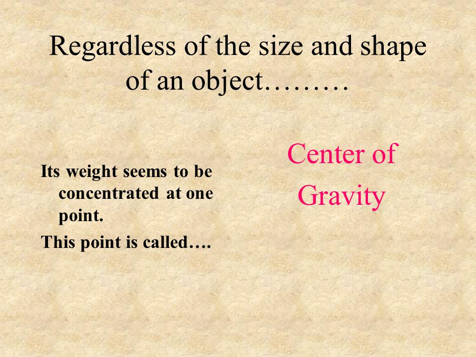 Regardless of the size and shape of an object………