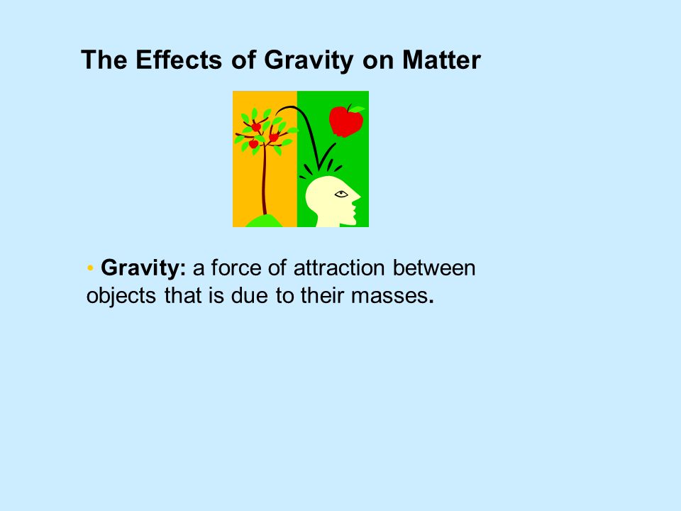 The Effects of Gravity on Matter