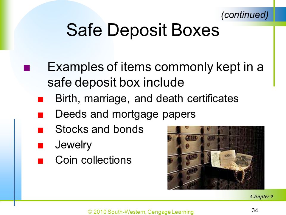 Safe Deposit Boxes (continued) Examples of items commonly kept in a safe deposit box include. Birth, marriage, and death certificates.