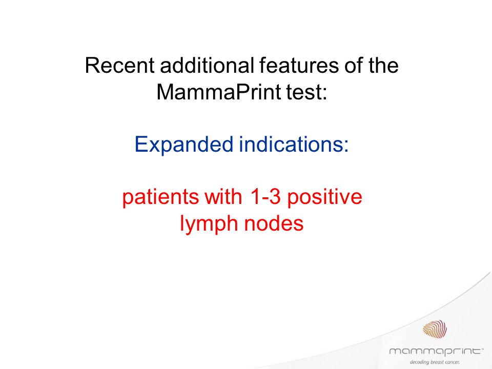 Recent additional features of the MammaPrint test: Expanded indications: patients with 1-3 positive lymph nodes