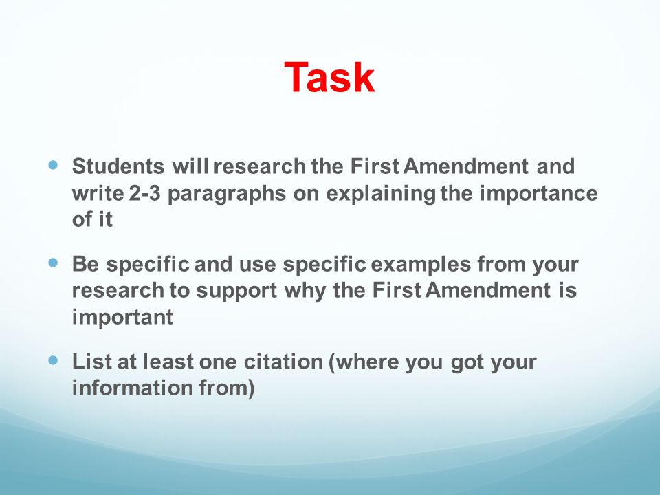Task Students will research the First Amendment and write 2-3 paragraphs on explaining the importance of it.