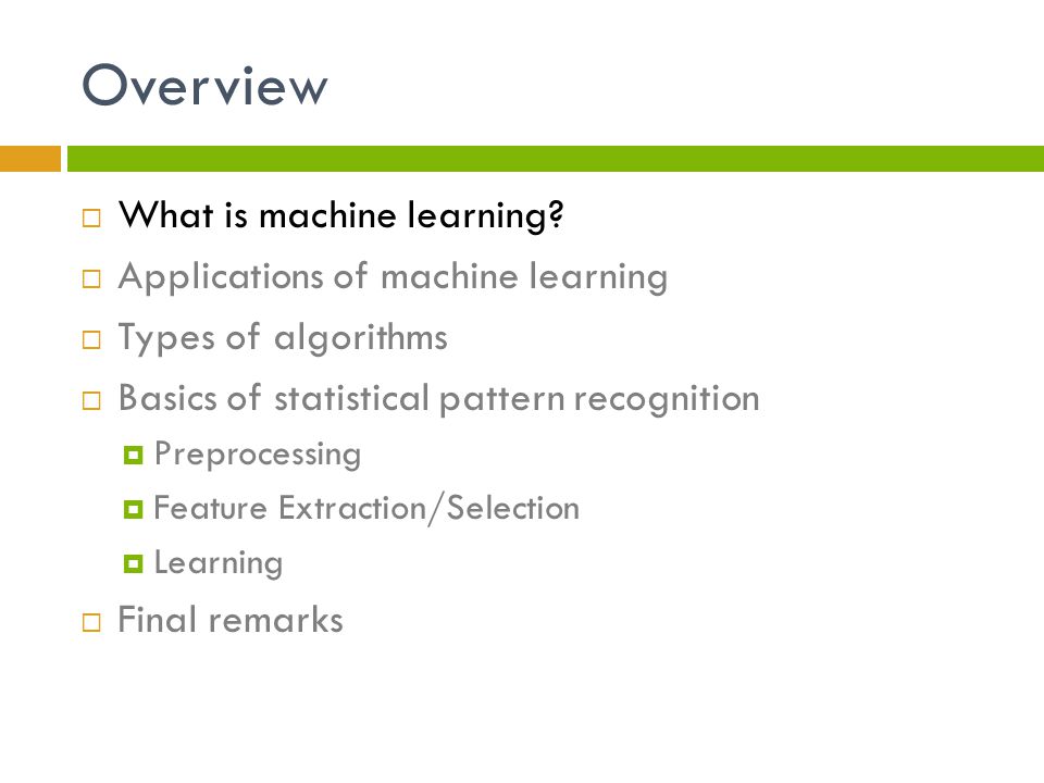 Overview What is machine learning Applications of machine learning