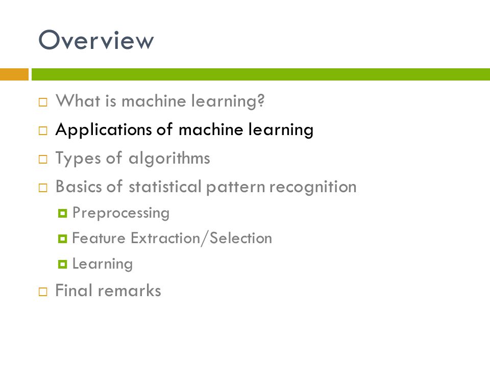 Overview What is machine learning Applications of machine learning