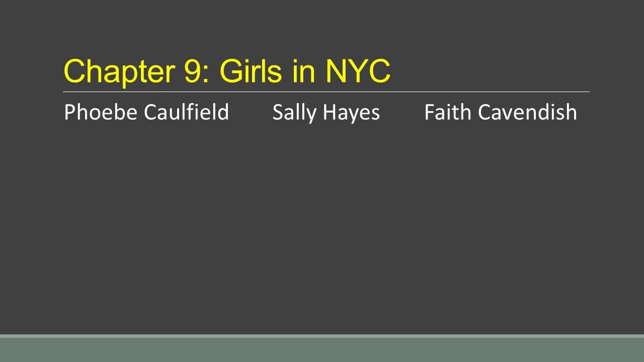 Chapter 9: Girls in NYC Phoebe Caulfield Sally Hayes Faith Cavendish