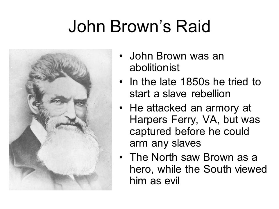 John Brown’s Raid John Brown was an abolitionist