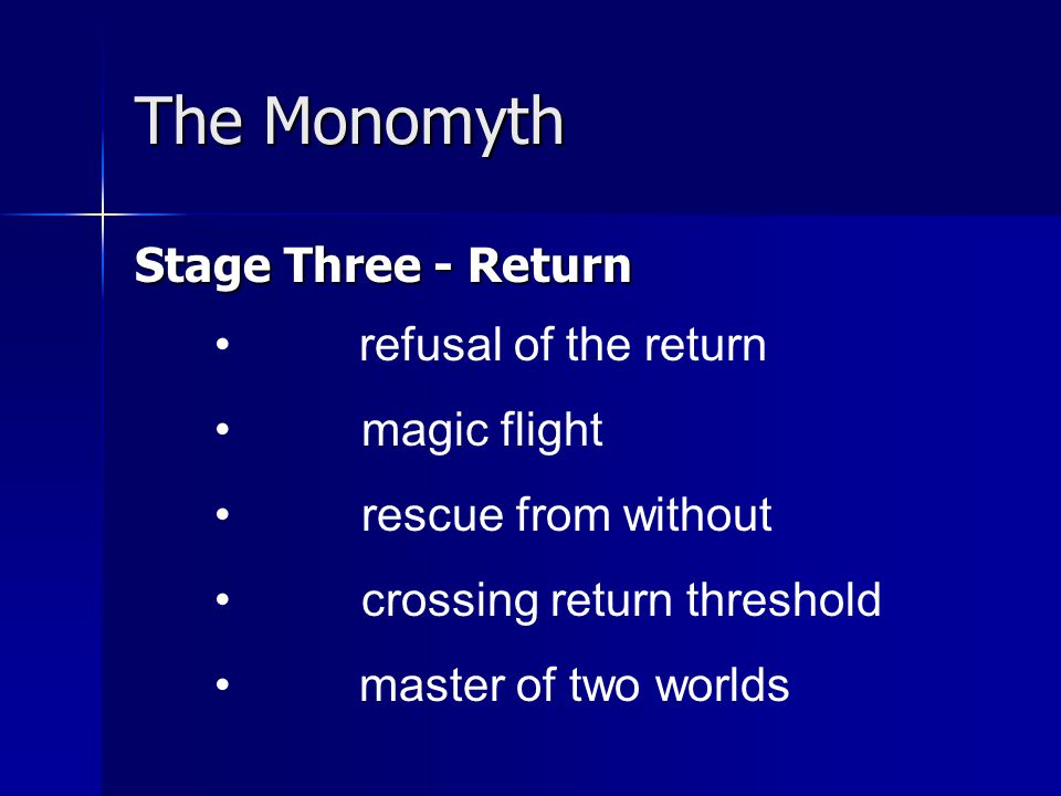 The Monomyth Stage Three - Return refusal of the return magic flight