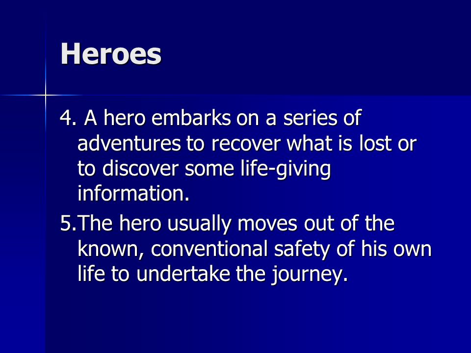 Heroes 4. A hero embarks on a series of adventures to recover what is lost or to discover some life-giving information.