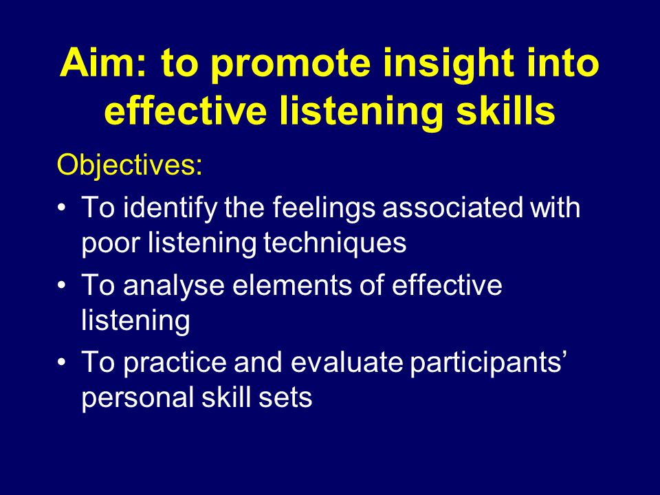 Aim: to promote insight into effective listening skills