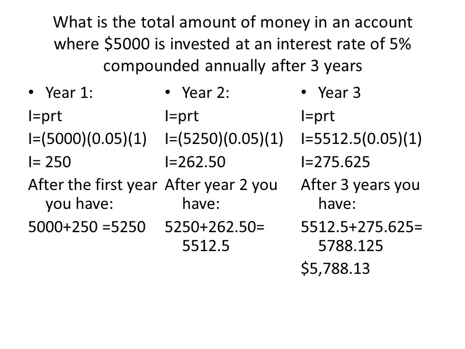 What is the total amount of money in an account where $5000 is invested at an interest rate of 5% compounded annually after 3 years