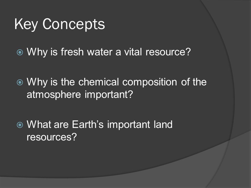 Key Concepts Why is fresh water a vital resource