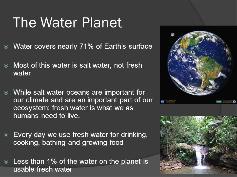 The Water Planet Water covers nearly 71% of Earth’s surface