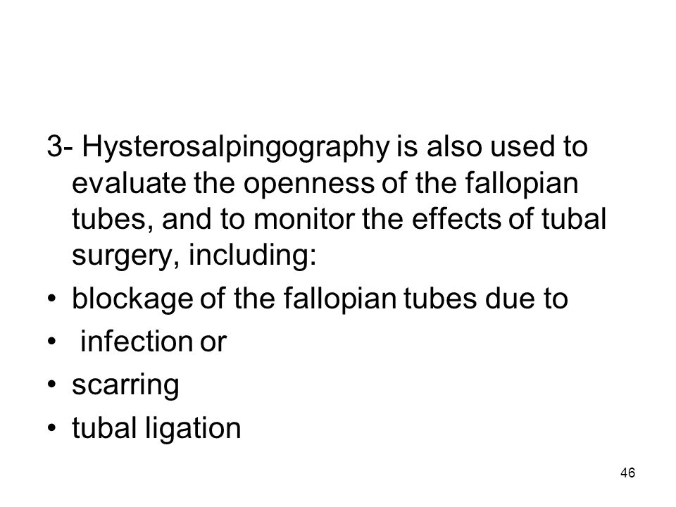 3- Hysterosalpingography is also used to evaluate the openness of the fallopian tubes, and to monitor the effects of tubal surgery, including: