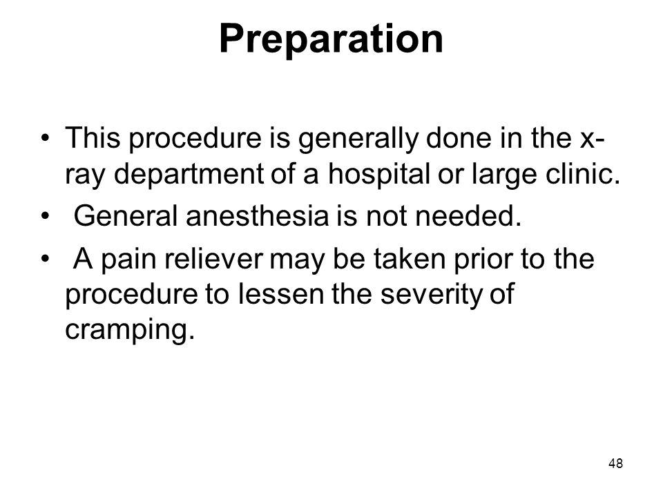 Preparation This procedure is generally done in the x-ray department of a hospital or large clinic.