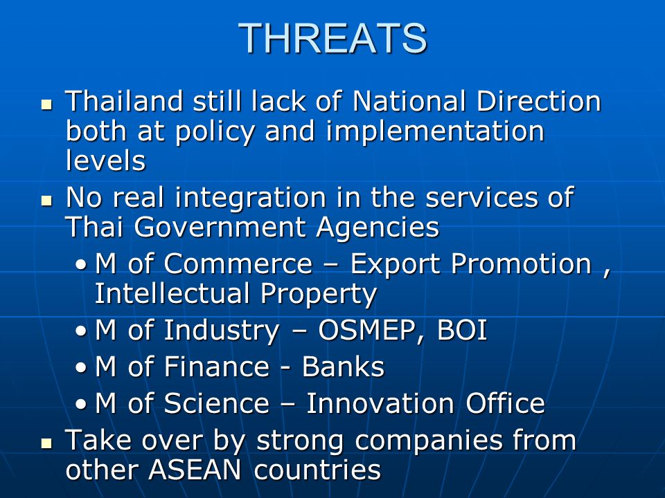THREATS Thailand still lack of National Direction both at policy and implementation levels.