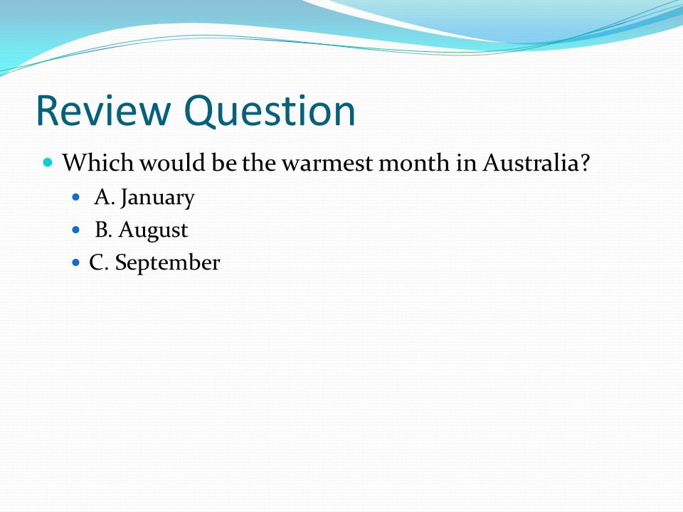 Review Question Which would be the warmest month in Australia