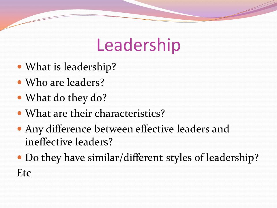 Leadership What is leadership Who are leaders What do they do
