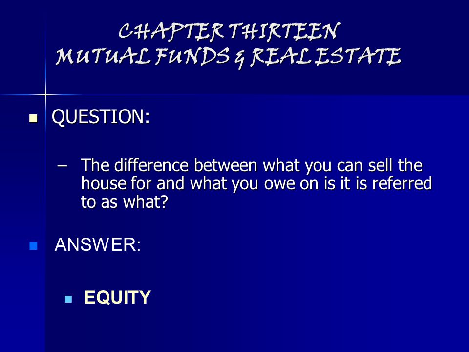 CHAPTER THIRTEEN MUTUAL FUNDS & REAL ESTATE