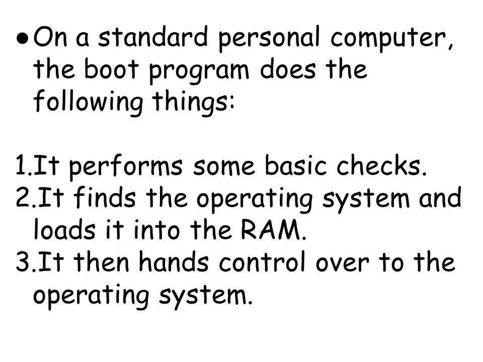 On a standard personal computer, the boot program does the following things:
