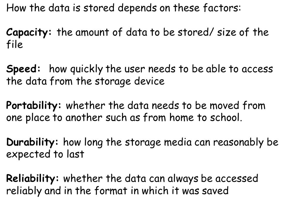 How the data is stored depends on these factors: