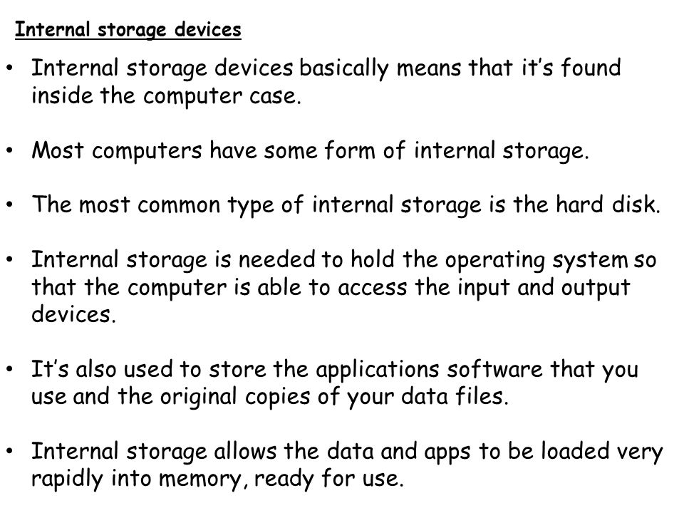 Most computers have some form of internal storage.