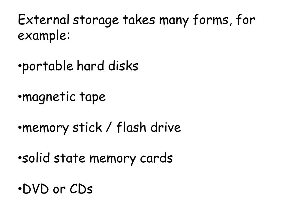 External storage takes many forms, for example: