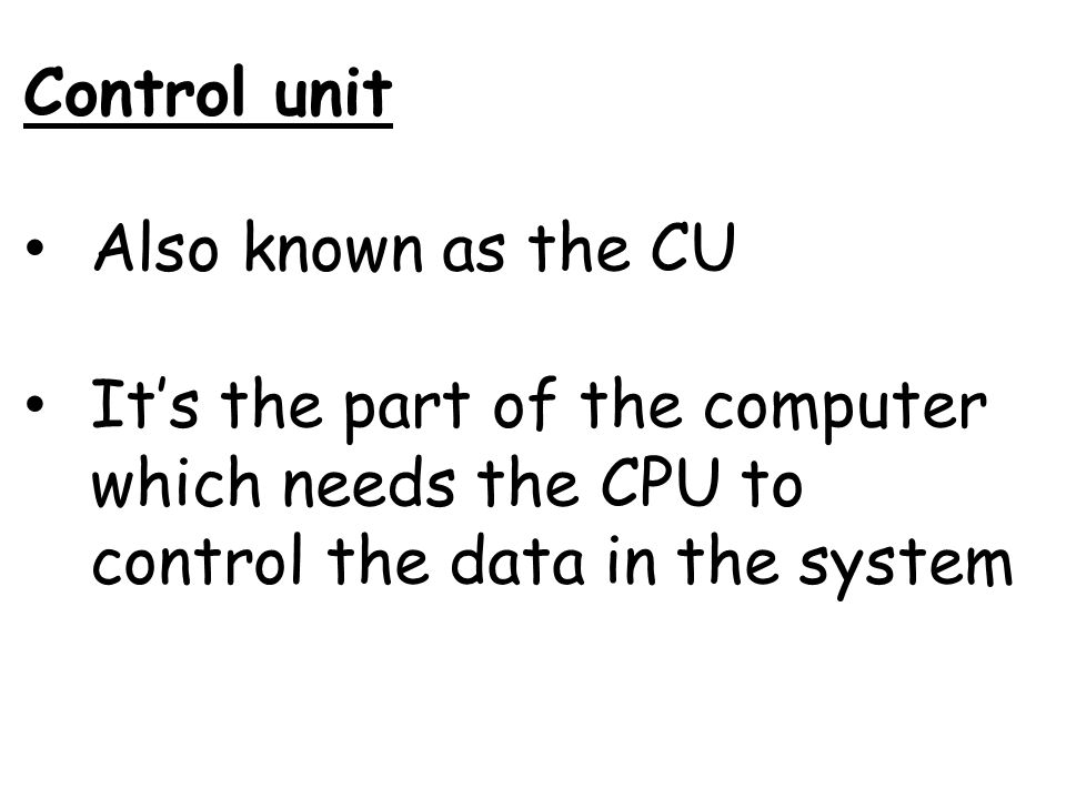 Control unit Also known as the CU.