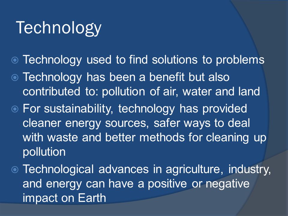 Technology Technology used to find solutions to problems