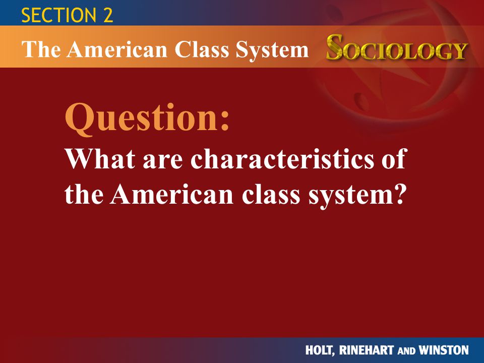 Question: What are characteristics of the American class system