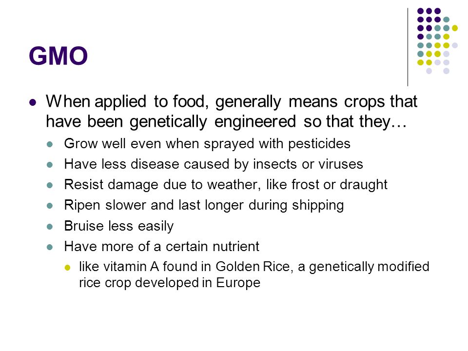 GMO When applied to food, generally means crops that have been genetically engineered so that they…
