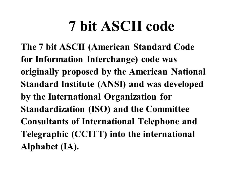 7 bit ASCII code The 7 bit ASCII (American Standard Code