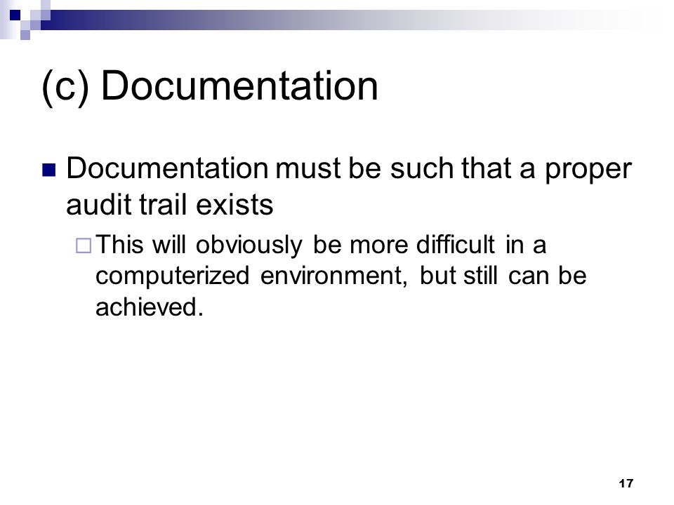 (c) Documentation Documentation must be such that a proper audit trail exists.