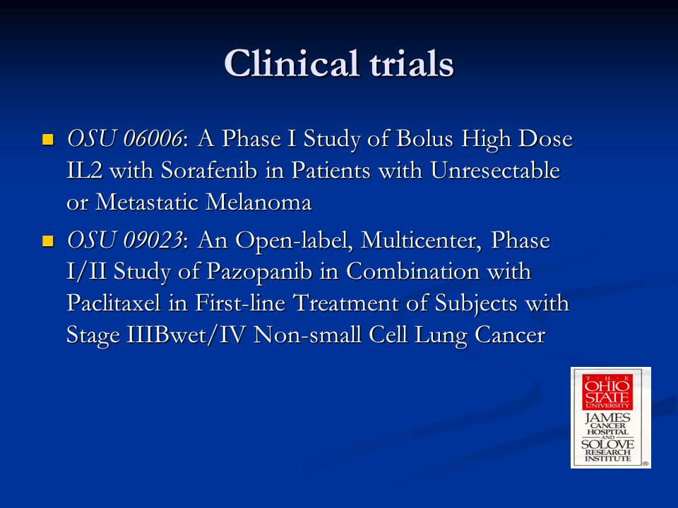 Clinical trials OSU 06006: A Phase I Study of Bolus High Dose IL2 with Sorafenib in Patients with Unresectable or Metastatic Melanoma.
