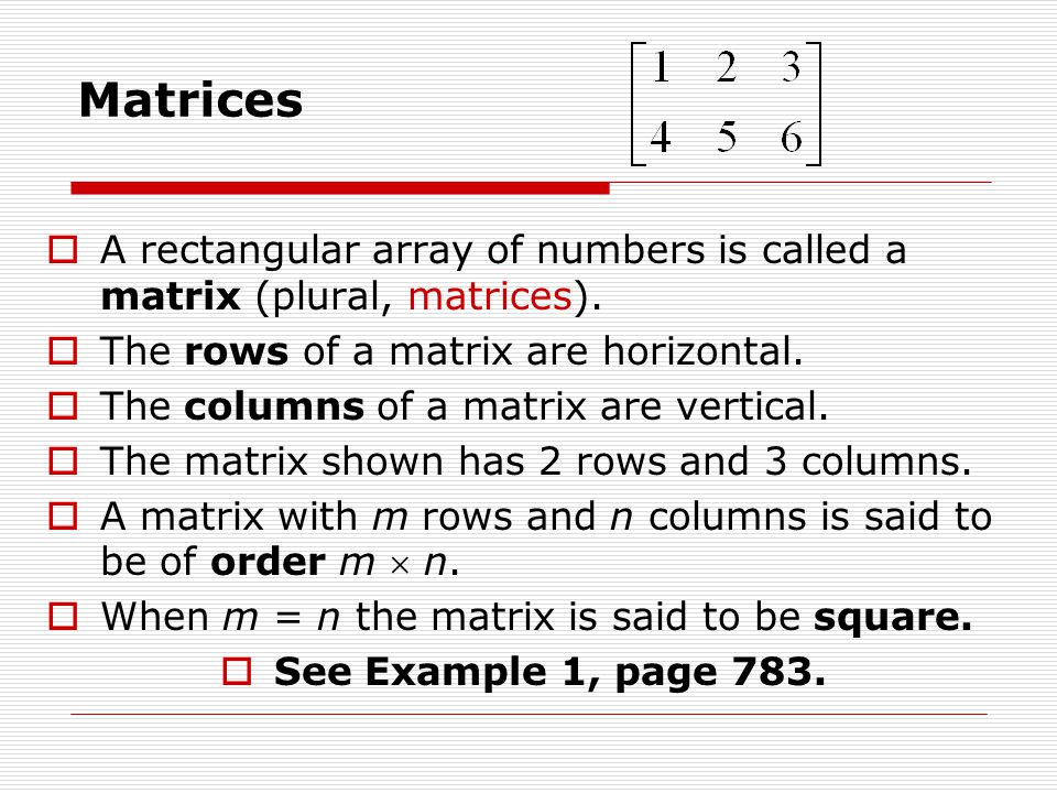 Matrices A rectangular array of numbers is called a matrix (plural, matrices). The rows of a matrix are horizontal.