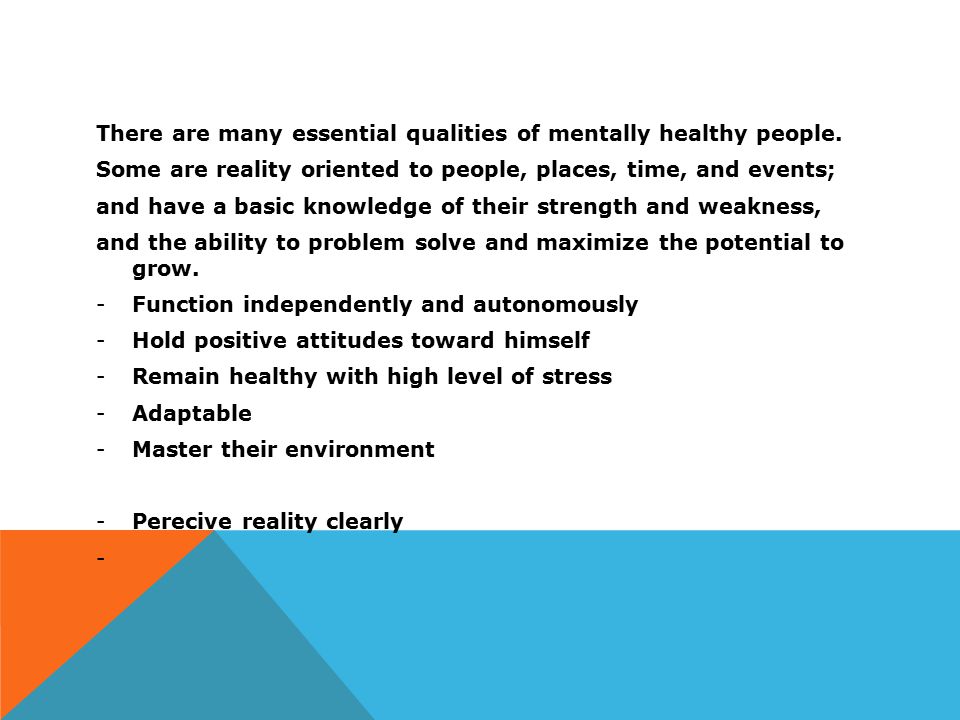 There are many essential qualities of mentally healthy people.