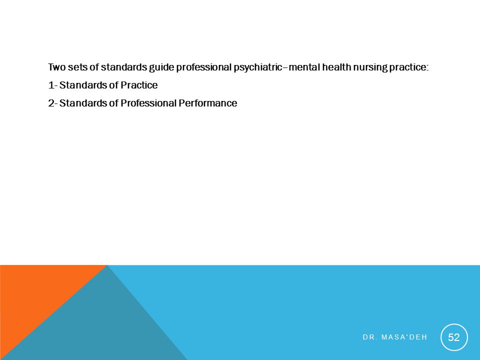 Two sets of standards guide professional psychiatric–mental health nursing practice: 1- Standards of Practice 2- Standards of Professional Performance