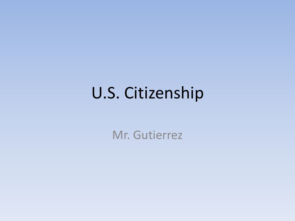 U.S. Citizenship Mr. Gutierrez