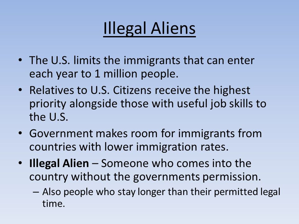 Illegal Aliens The U.S. limits the immigrants that can enter each year to 1 million people.