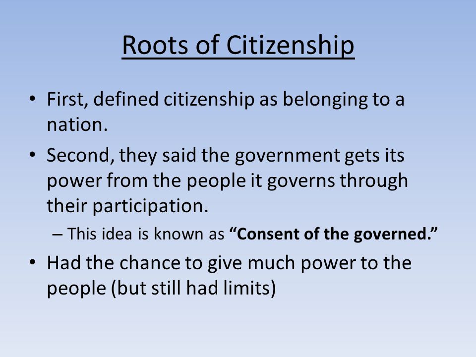 Roots of Citizenship First, defined citizenship as belonging to a nation.