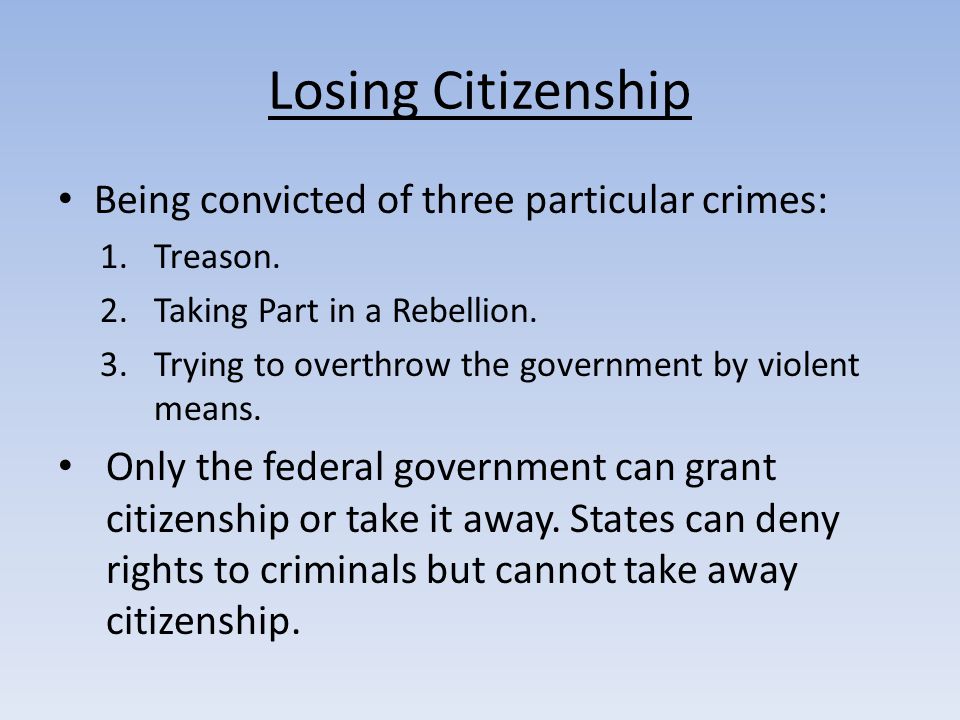 Losing Citizenship Being convicted of three particular crimes: