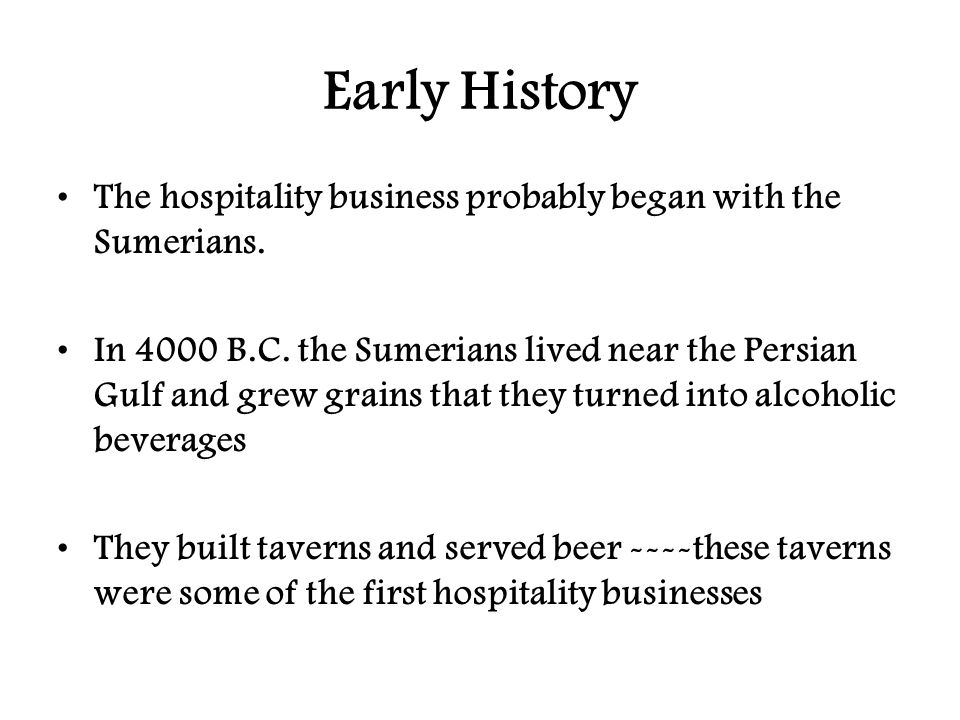 Early History The hospitality business probably began with the Sumerians.