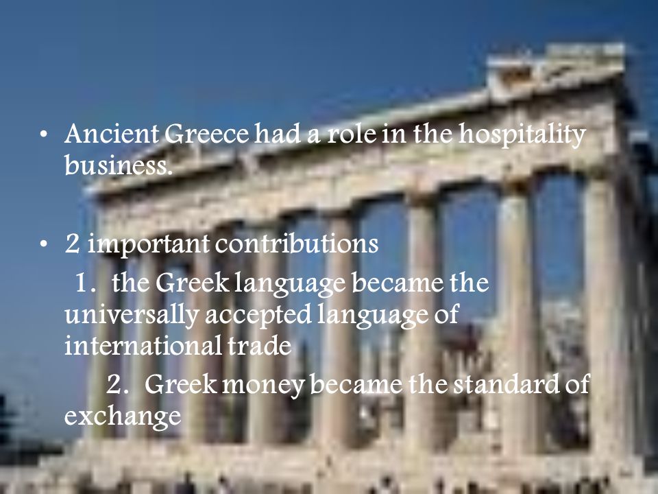 Ancient Greece had a role in the hospitality business.
