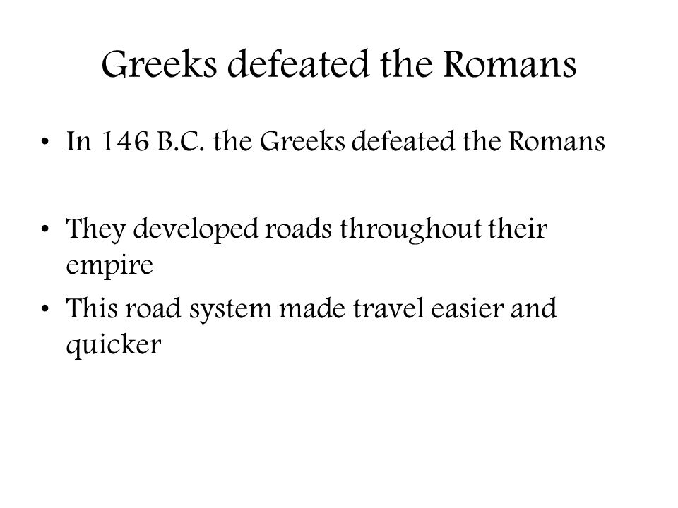 Greeks defeated the Romans